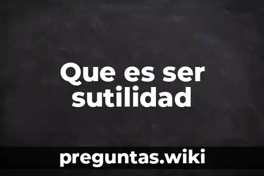 Que es ser sutilidad
