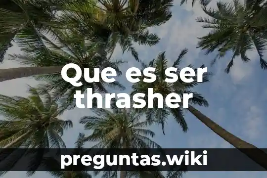 Que es ser thrasher