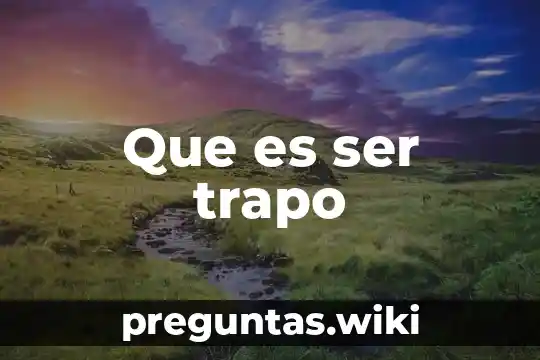 Que es ser trapo