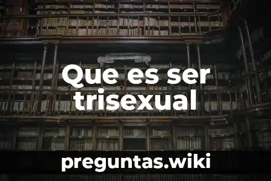 Que es ser trisexual