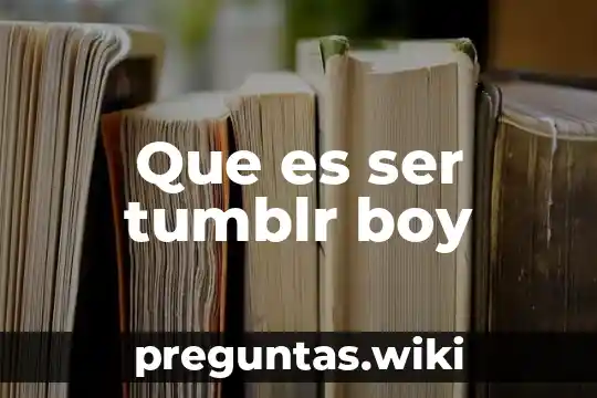 Que es ser tumblr boy