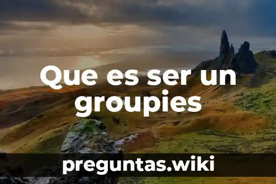 Que es ser un groupies
