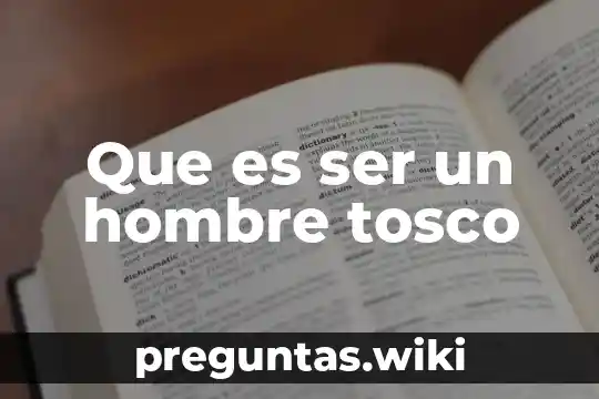 Que es ser un hombre tosco