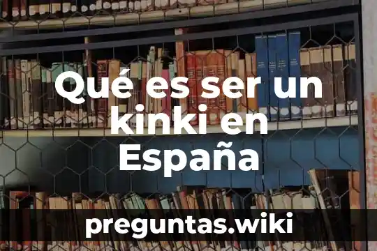 Qué es ser un kinki en España