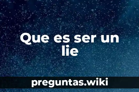 Que es ser un lie