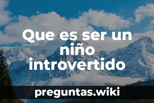 Que es ser un niño introvertido
