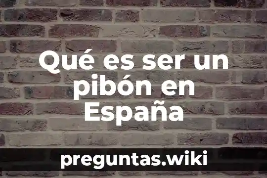 Qué es ser un pibón en España