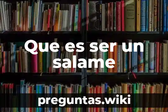 Que es ser un salame