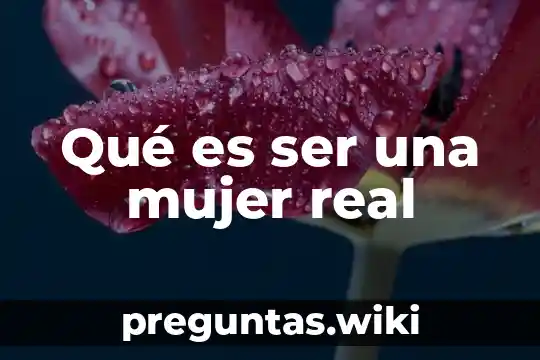 Qué es ser una mujer real