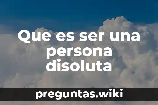 Que es ser una persona disoluta