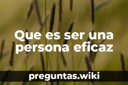 Que es ser una persona eficaz