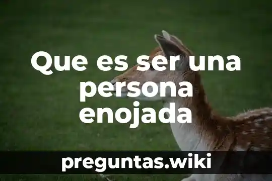 Que es ser una persona enojada