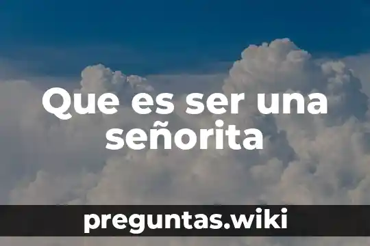 Que es ser una señorita