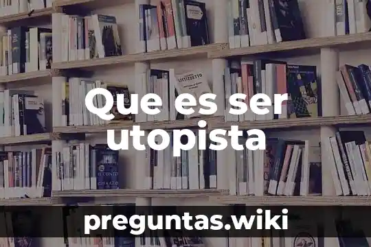 Que es ser utopista