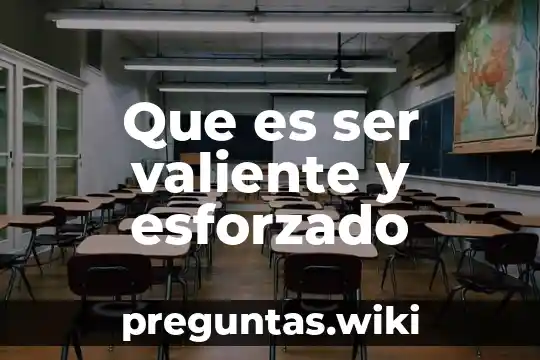 Que es ser valiente y esforzado