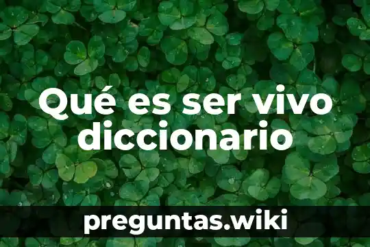 Qué es ser vivo diccionario