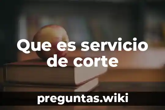 Que es servicio de corte
