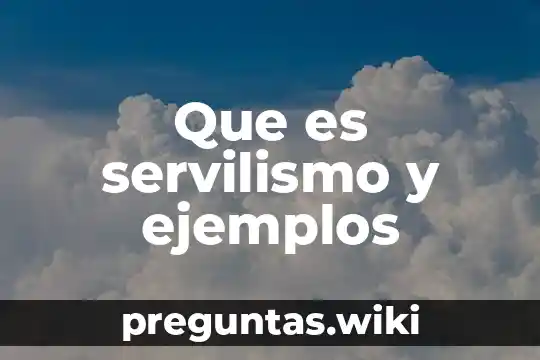 Que es servilismo y ejemplos