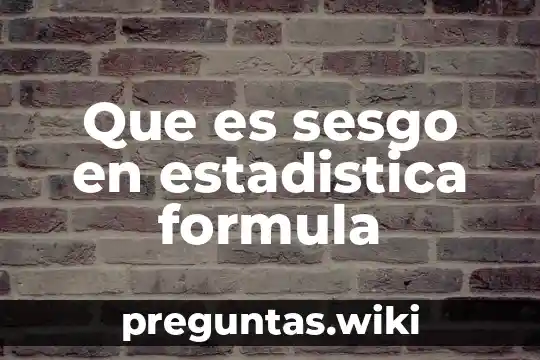 Que es sesgo en estadistica formula