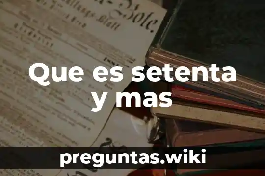 Que es setenta y mas