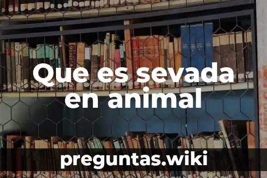 Que es sevada en animal