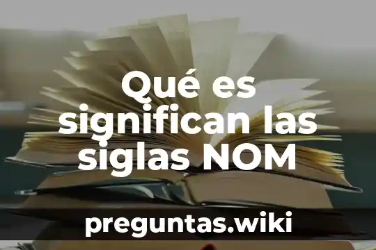 Qué es significan las siglas NOM