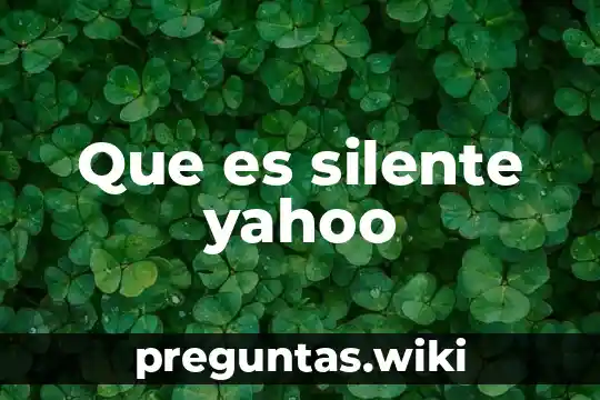Que es silente yahoo