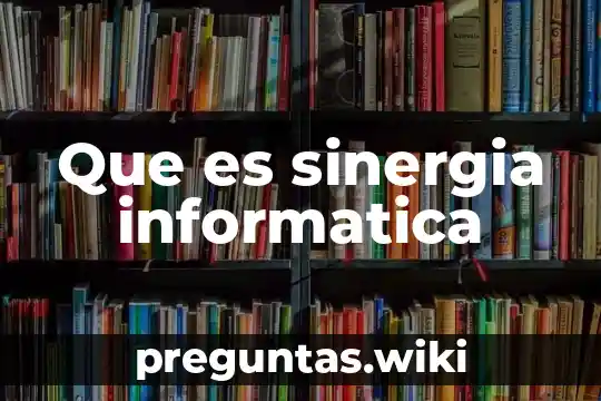 Que es sinergia informatica