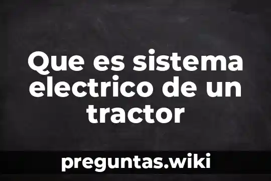 Que es sistema electrico de un tractor