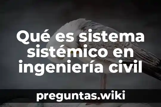 Qué es sistema sistémico en ingeniería civil