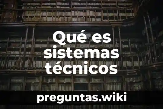 Qué es sistemas técnicos