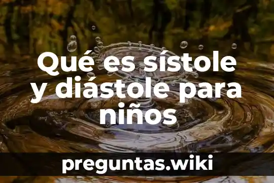 Qué es sístole y diástole para niños
