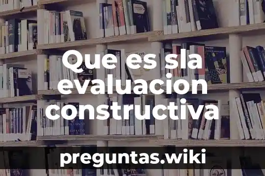Que es sla evaluacion constructiva