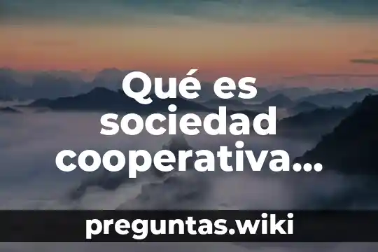 Qué es sociedad cooperativa concepto