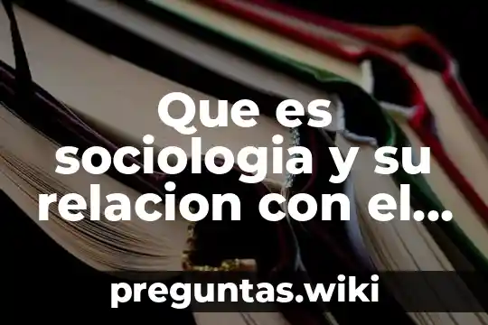 Que es sociologia y su relacion con el individuo