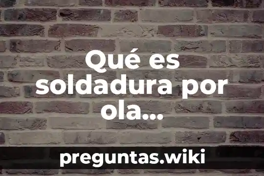 Qué es soldadura por ola funcionamiento