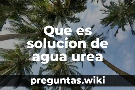 Que es solucion de agua urea