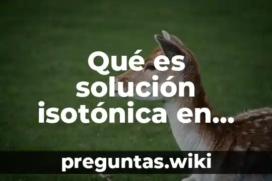 Qué es solución isotónica en enfermería