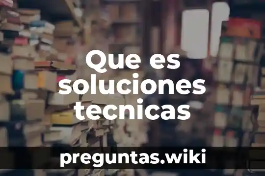 Que es soluciones tecnicas