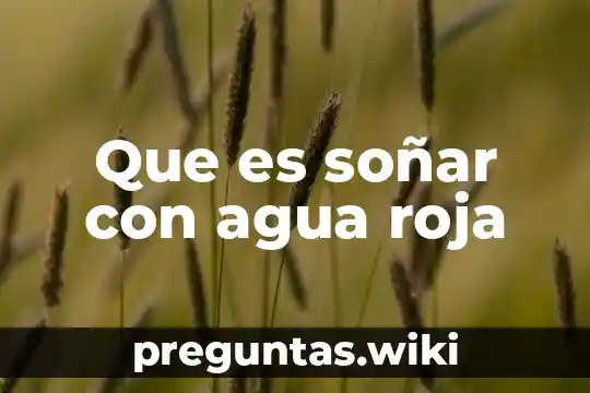 Que es soñar con agua roja
