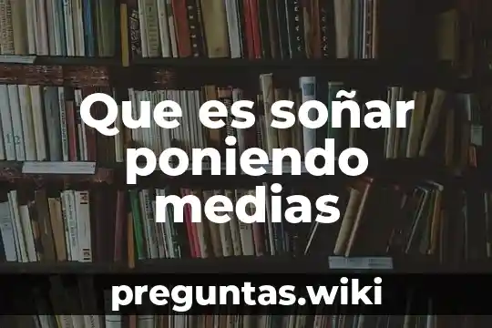Que es soñar poniendo medias