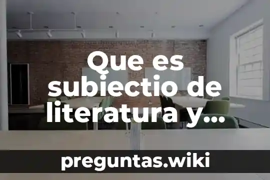 Que es subiectio de literatura y ejemplos