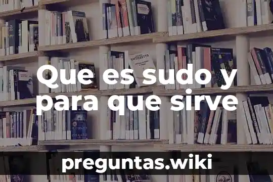 Que es sudo y para que sirve
