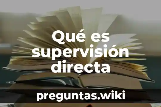 Qué es supervisión directa