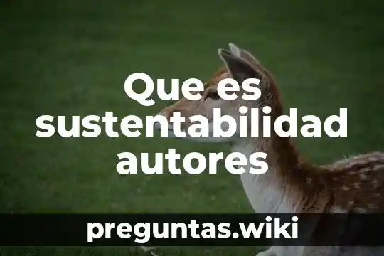 Que es sustentabilidad autores