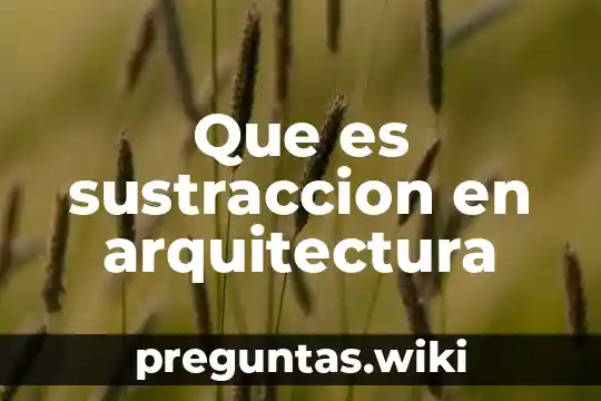 Que es sustraccion en arquitectura