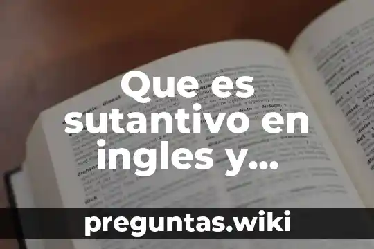 Que es sutantivo en ingles y español