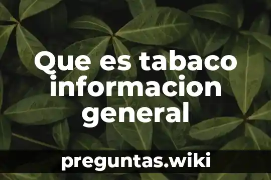 Que es tabaco informacion general