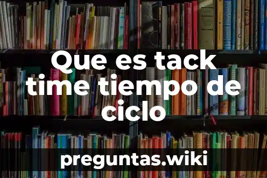 Que es tack time tiempo de ciclo