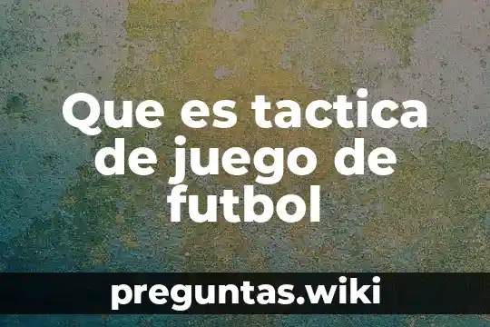 Que es tactica de juego de futbol